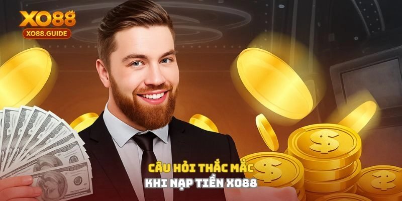 Câu hỏi thắc mắc khi nạp tiền XO88