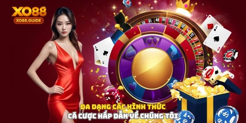Đa dạng các hình thức cá cược hấp dẫn về chúng tôi XO88